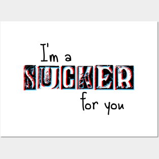 I'm a Sucker for You Posters and Art